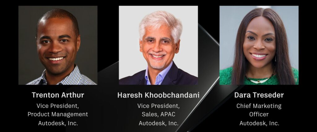 Graphic lockup of three new Autodesk Foundation Board members: Trenton Arthur, Senior Director, Digital Initiatives, Autodesk, Inc.; Haresh Khoobchandani, Vice President, Sales, APAC, Autodesk, Inc.; and Dara Treseder, Chief Marketing Officer, Autodesk, Inc.