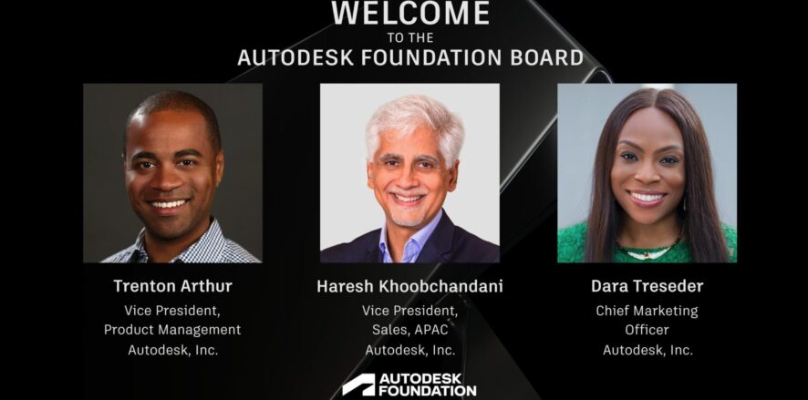 Graphic lockup of three new Autodesk Foundation Board members: Trenton Arthur, Vice President, Product Management, Autodesk, Inc.; Haresh Khoobchandani, Vice President, Sales, APAC, Autodesk, Inc.; and Dara Treseder, Chief Marketing Officer, Autodesk, Inc.