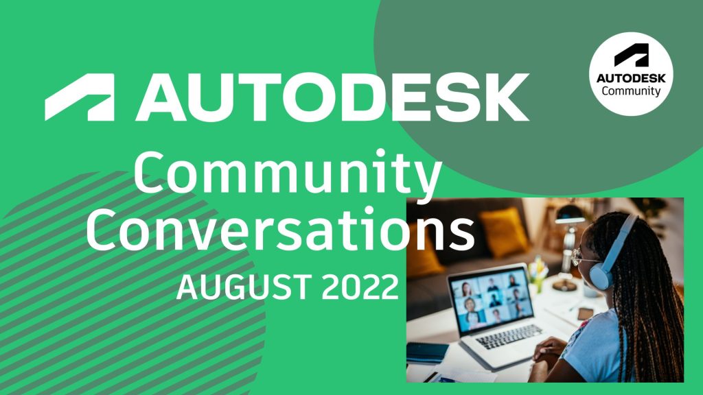 Autodesk Community Conversations - August 2022
