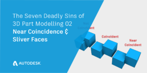 Near Coincidence and Sliver Faces | The Seven Deadly Sins of 3D Part Modeling 02