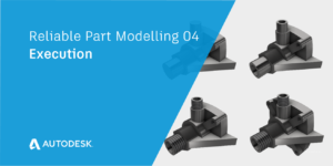 Execution | Reliable Part Modelling in Autodesk Inventor 04