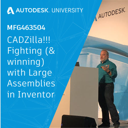 MFG463504-CADZilla!!! – Fighting (& winning) with Large Assemblies in Inventor