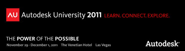 Autodesk University 2011. Learn. Connect. Explore. The Power of the Possible. Nov 29 to Dec 1, 2011.  The Venetian Hotel, Las Vegas